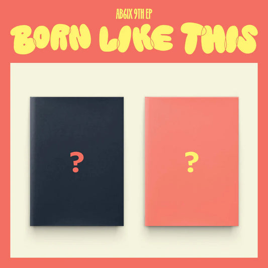 AB6IX - 9TH EP [BORN LIKE THIS] (2 VERSIONS) RANDOM